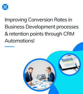 Improving Conversion Rates in Business Development processes & retention points through CRM Automations!